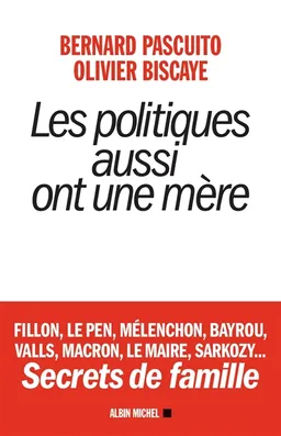 Les politiques aussi ont une mère | Bernard Pascuito, Olivier Biscaye