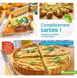 Complètement tartes ! : 21 recettes de pâtes et 45 garnitures | Amandine Geers, Olivier Degorce
