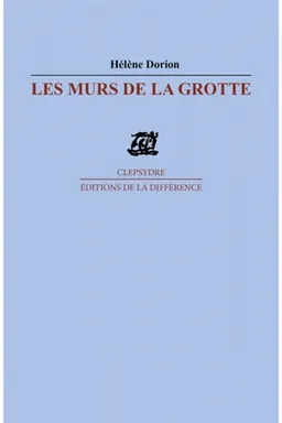 Les murs de la grotte : poèmes | Hélène Dorion