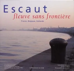 L'Escaut : fleuve sans frontière : France, Belgique, Hollande | Michel Voiturier, Patrick Meire, Jan Decreton, Jan Decreton