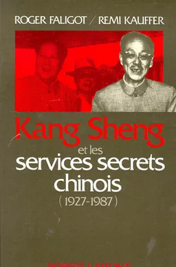 Kang Sheng et les services secrets chinois : 1927-1987 | Roger Faligot, Rémi Kauffer