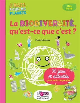 La biodiversité, qu'est-ce que c'est ? : 30 jeux et activités pour tout comprendre | Frédéric Denhez, Laëtitia Aynié
