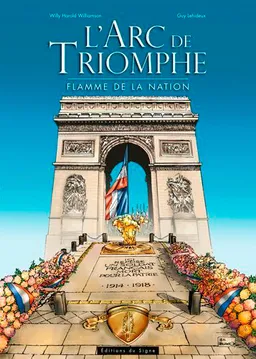 L'Arc de triomphe : flamme de la nation | Guy Lehideux, Willy Harold Vassaux, Sourya, Roland Perret