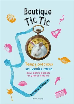 Boutique Tic-Tic : temps précieux et souvenirs rares pour petits parents et grands enfants | Frédéric Clément