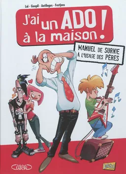 J'ai un ado à la maison ! : manuel de survie à l'usage des pères | Jacky Goupil, Pierre Antilogus, Jean-Louis Festjens, Fabio Lai