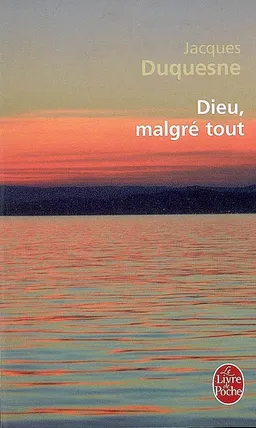 Dieu, malgré tout | Jacques Duquesne
