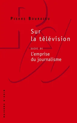 Sur la télévision. L'emprise du journalisme | Pierre Bourdieu