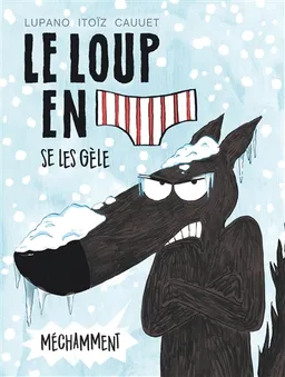 Le loup en slip. Vol. 2. Le loup en slip se les gèle méchamment | Wilfrid Lupano, Mayana Itoïz, Paul Cauuet