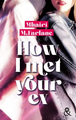 How I met your ex | Mhairi McFarlane