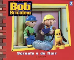 Bob le bricoleur. Scroufy a du flair | Diane Redmond
