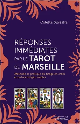 Réponses immédiates par le tarot de Marseille : méthode et pratique du tirage en croix et autres tirages simples | Colette Silvestre