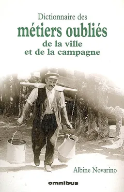 Dictionnaire des métiers oubliés de la ville et de la campagne | Albine Novarino-Pothier