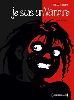 Je suis un vampire : intégrale. Vol. 1 | Carlos Trillo, Eduardo Risso, Eduardo Risso