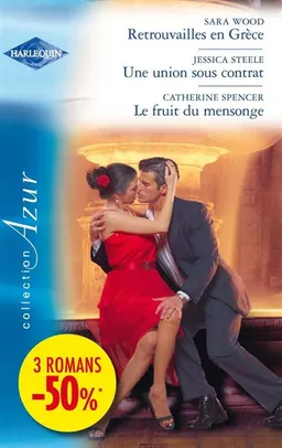 Retrouvailles en Grèce. Une union sous contrat : mariage arrangé. Le fruit du mensonge | Sara Wood, Jessica Steele, Catherine Spencer
