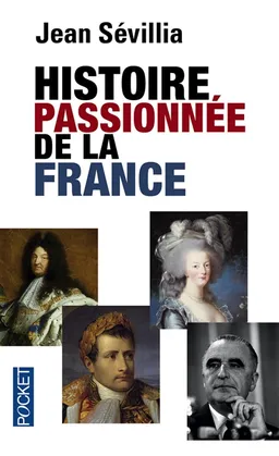 Histoire passionnée de la France | Jean Sévillia
