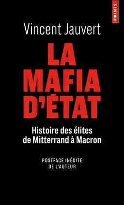 La mafia d'Etat : histoire des élites de Mitterrand à Macron | Vincent Jauvert, Vincent Jauvert