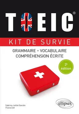 TOEIC, kit de survie : grammaire, vocabulaire, compréhension écrite | Sabrina Juillet, Flavia Zah