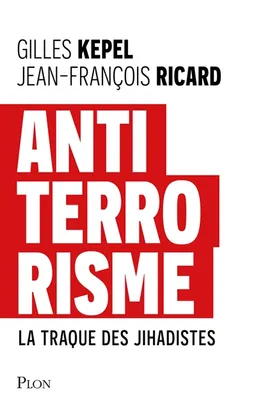 Antiterrorisme : la traque des jihadistes (1994-2025) | Gilles Kepel, Jean-François Ricard