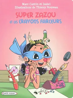Super Zazou. Super Zazou et les crayons farceurs | Marc Cantin, Isabel, Thierry Nouveau