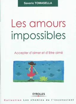 Les amours impossibles : accepter d'aimer et d'être aimé | Saverio Tomasella
