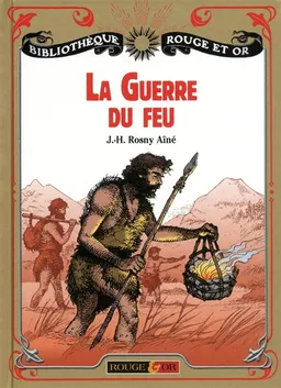 La guerre du feu : roman des âges farouches | J.-H. Rosny aîné, Jean-Paul Colbus
