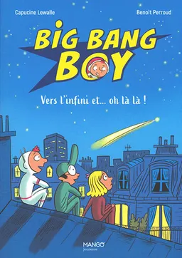 Big bang boy. Vol. 2. Vers l'infini et... oh là là ! | Capucine Lewalle, Benoît Perroud