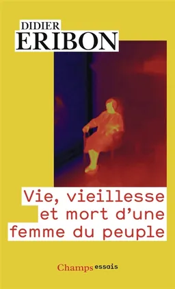 Vie, vieillesse et mort d'une femme du peuple | Didier Eribon