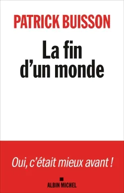 La fin d'un monde : une histoire de la révolution petite-bourgeoise | Patrick Buisson