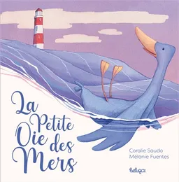 La petite oie des mers | Coralie Saudo, Mélanie Fuentes