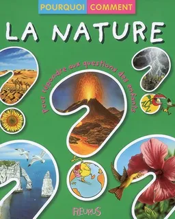 La nature : pour répondre aux questions des enfants | Emilie Beaumont, Emmanuelle Paroissien, Bernard Alunni, Marie-Christine Lemayeur, Yves Lequesne