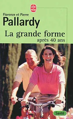 La grande forme après 40 ans | Florence Pallardy, Pierre Pallardy