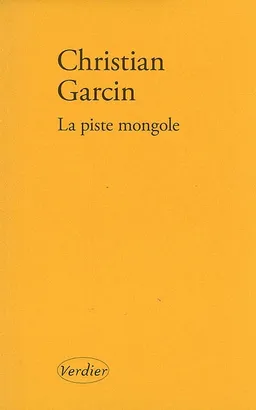 La piste mongole | Christian Garcin