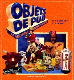 Objets de pub : quand la réclame se fait objet d'art | Pascal Courault, François Bertin, Michel Roudillon