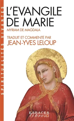 L'Evangile de Marie : Myriam de Magdala : Evangile copte du IIe siècle | Jean-Yves Leloup