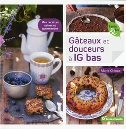 Gâteaux et douceurs à IG bas : mes recettes saines et gourmandes | Marie Chioca
