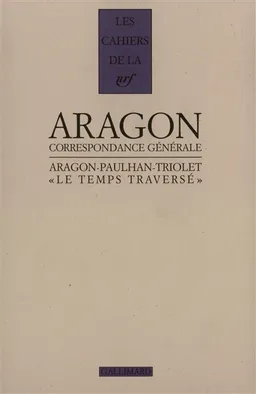 Le Temps traversé : correspondance 1920-1964 | Louis Aragon, Elsa Triolet, Jean Paulhan, Bernard Leuilliot