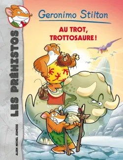 Les préhistos. Vol. 4. Au trot, trottosaure ! | Geronimo Stilton, Giuseppe Facciotto, Elisabetta Dami