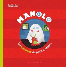 Manolo, un boudeur de petit fantôme | Sandrine Beau, Coralie Saudo