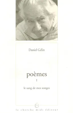 Poèmes. Vol. 1. Le sang de mes songes | Daniel Gélin