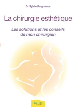 La chirurgie esthétique : les solutions et les conseils de mon chirurgien | Sylvie Poignonec