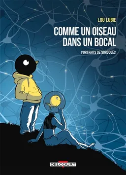 Comme un oiseau dans un bocal : portraits de surdoués | Lou Lubie