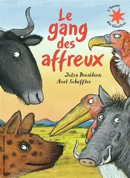 Le gang des affreux | Julia Donaldson, Axel Scheffler