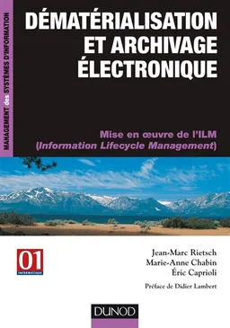 Dématérialisation et archivage électronique : mise en oeuvre de l'ILM (Information Lifecycle Management) | Jean-Marc Rietsch, Marie-Anne Chabin, Eric A. Caprioli
