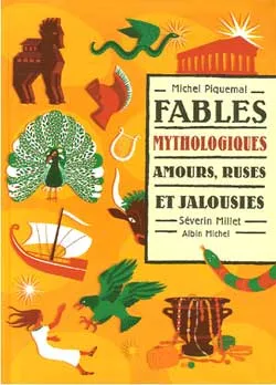 Fables mythologiques. Vol. 1. Amour, ruses et jalousies | Séverin Millet