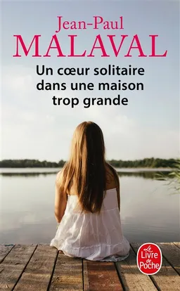 Un coeur solitaire dans une maison trop grande | Jean-Paul Malaval