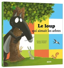 Le loup qui aimait les arbres | Orianne Lallemand, Eléonore Thuillier