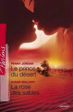 Le prince du désert. La rose des sables | Penny Jordan, Susan Mallery