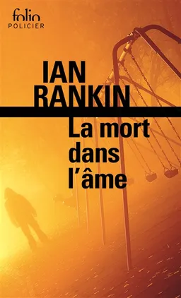 Une enquête de l'inspecteur Rebus. La mort dans l'âme | Ian Rankin