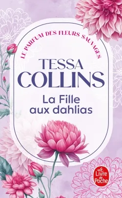 Le parfum des fleurs sauvages. Vol. 1. La fille aux dahlias | Tessa Collins