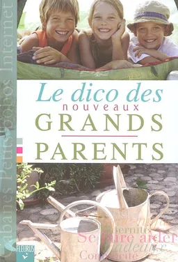 Le dico des nouveaux grands-parents | Dominique Alice Rouyer, Florence Vandermarlière, Lionel Antoni, Franck Schmitt, Charlotte Grossetête